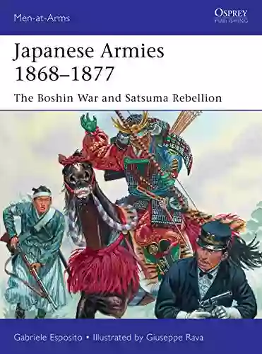 Japanese Armies 1868 1877: The Boshin War and Satsuma Rebellion (Men at Arms 530)