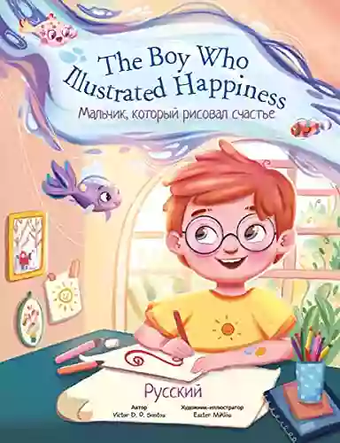 The Boy Who Illustrated Happiness Russian Edition: Children S Picture