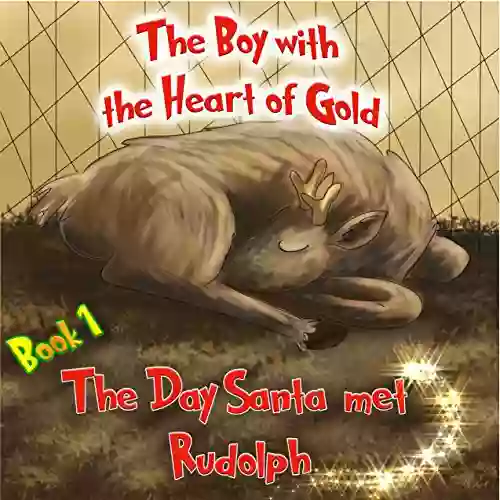 The Boy With The Heart Of Gold: (Santa Claus For Kids) (The Day Santa Met Rudolph 1)