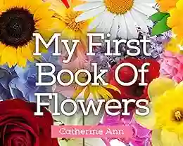 My First Of Flowers: An Easy To Read Picture Guide To 50 Types of Flowers