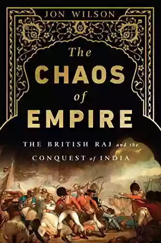 The Chaos Of Empire: The British Raj And The Conquest Of India