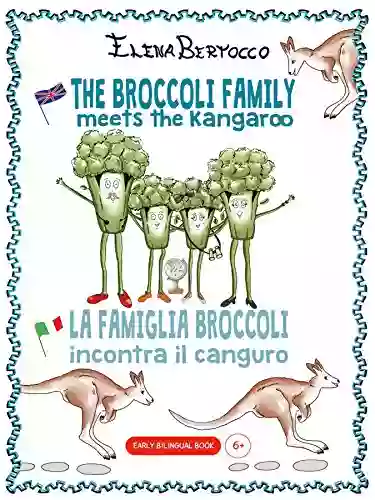 The Broccoli Family Meets The Kangaroo La Famiglia Broccoli Incontra Il Canguro: Early Bilingual Age 6 To 18 (The Broccoli Family Adventures 1)