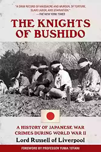 The Knights Of Bushido: A History Of Japanese War Crimes During World War II