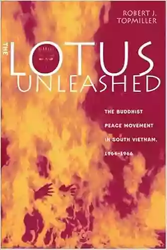 The Lotus Unleashed: The Buddhist Peace Movement In South Vietnam 1964 1966