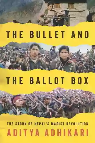 The Bullet And The Ballot Box: The Story Of Nepal S Maoist Revolution