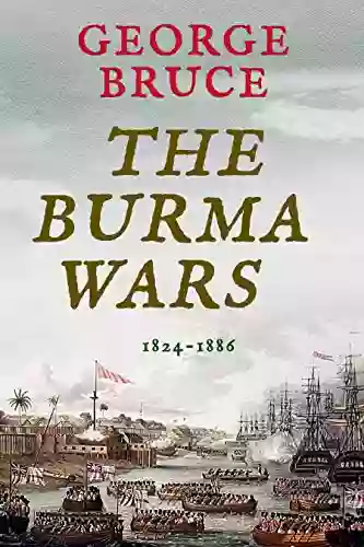 The Burma Wars: 1824 1886 (Conflicts of Empire)