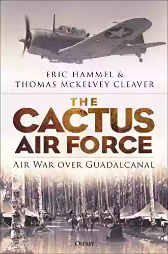 The Cactus Air Force: Air War Over Guadalcanal