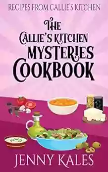 The Callie S Kitchen Mysteries Cookbook (A Callie S Kitchen Cozy Mystery)