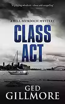 Class Act: Nominated for Best Crime Fiction 2018 in Ned Kelly Awards (A Bill Murdoch Mystery 2)