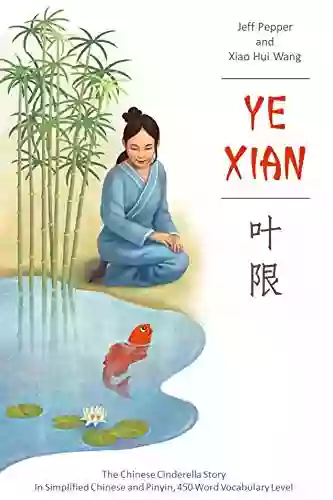 Ye Xian: The Chinese Cinderella Story In Simplified Chinese And Pinyin 450 Word Vocabulary Level