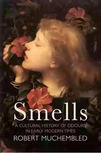 Smells: A Cultural History Of Odours In Early Modern Times