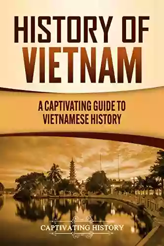 History Of Vietnam: A Captivating Guide To Vietnamese History