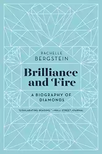 Brilliance And Fire: A Biography Of Diamonds