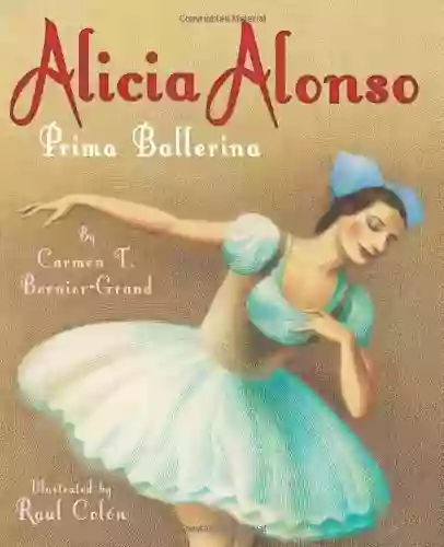 Alicia Alonso: Prima Ballerina Carmen T Bernier Grand