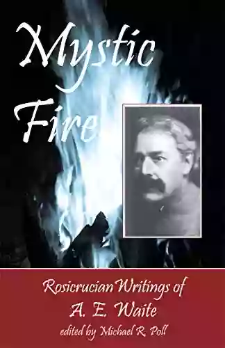 Mystic Fire Rosicrucian Writings Of A E Waite