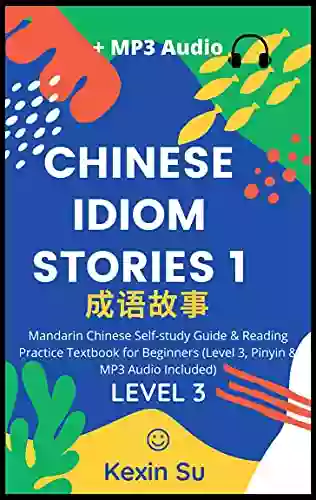 Chinese Idiom Stories (Part 1): Mandarin Chinese Self Study Guide Reading Practice Textbook For Beginners (Level 3 Pinyin MP3 Audio Included) (Chinese Idiom Stories (Level 3))