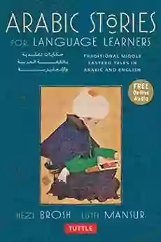 Arabic Stories For Language Learners: Traditional Middle Eastern Tales In Arabic And English (MP3 Downloadable Audio Included)