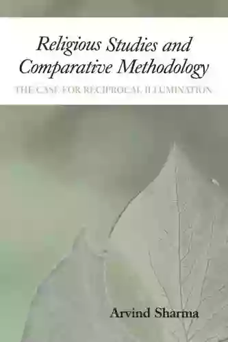 Religious Studies And Comparative Methodology: The Case For Reciprocal Illumination