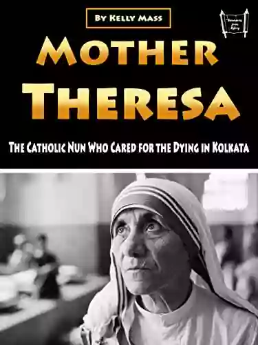 Mother Theresa: The Catholic Nun Who Cared For The Dying In Kolkata