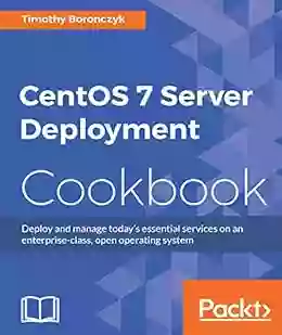 CentOS 7 Server Deployment Cookbook Tony De Araujo