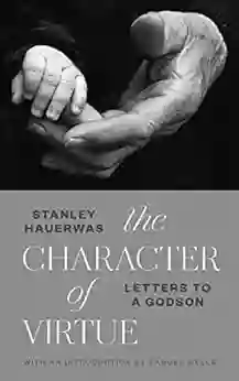 The Character Of Virtue: Letters To A Godson