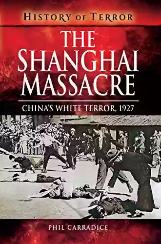 The Shanghai Massacre: China S White Terror 1927 (History Of Terror)