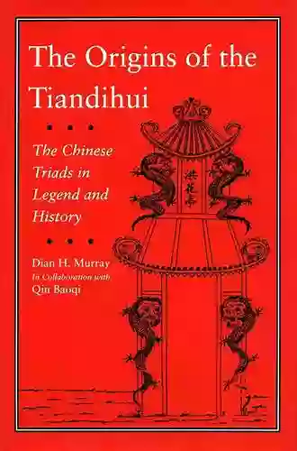 The Origins Of The Tiandihui: The Chinese Triads In Legend And History