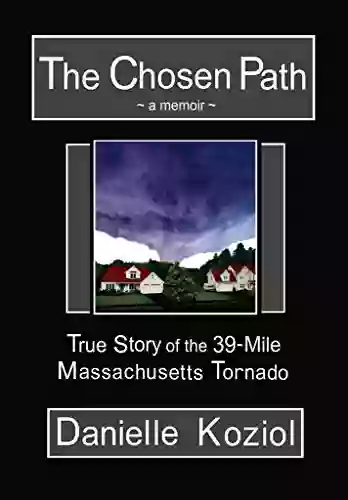 The Chosen Path A Memoir: True Story of the 39 Mile Massachusetts Tornado