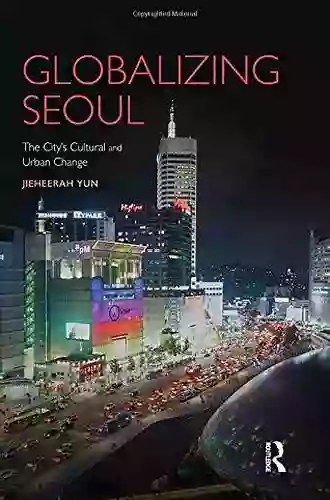 Globalizing Seoul: The City S Cultural And Urban Change (Planning History And Environment)