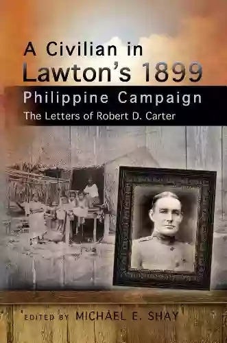 A Civilian In Lawton S 1899 Philippine Campaign: The Letters Of Robert D Carter (American Military Experience)