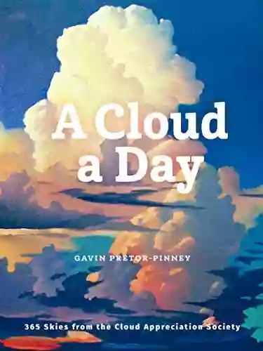 A Cloud A Day: (Cloud Appreciation Society Uplifting Positive Gift Cloud Art Daydreamers Book)