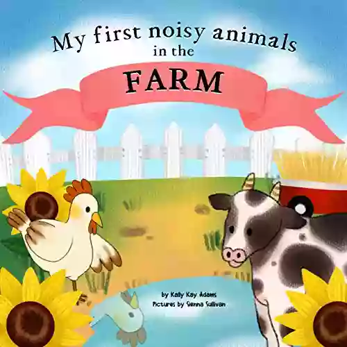 My first noisy animals in the FARM: The Colors and Sounds for toddlers (My first reader 3)