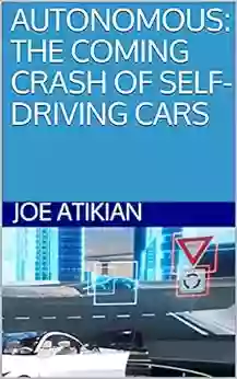 AUTONOMOUS: THE COMING CRASH OF SELF DRIVING CARS