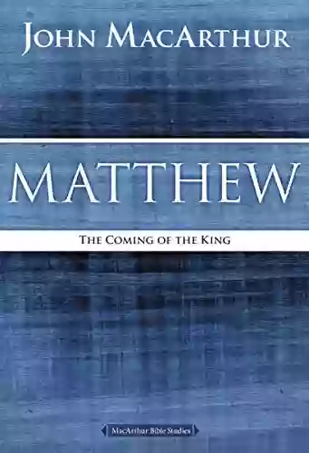 Matthew: The Coming Of The King (MacArthur Bible Studies)