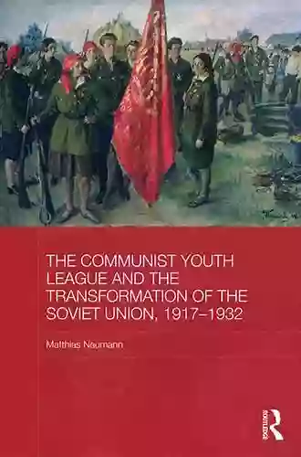 The Communist Youth League And The Transformation Of The Soviet Union 1917 1932 (BASEES/Routledge On Russian And East European Studies 76)