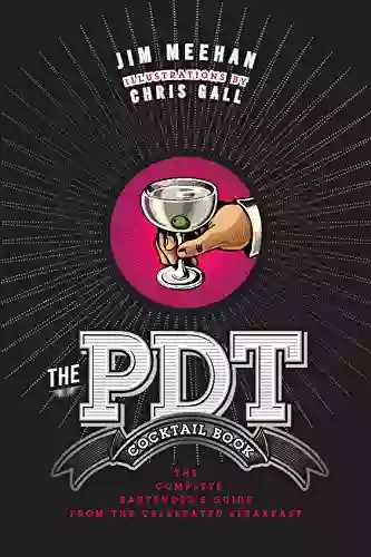 The PDT Cocktail Book: The Complete Bartender S Guide From The Celebrated Speakeasy