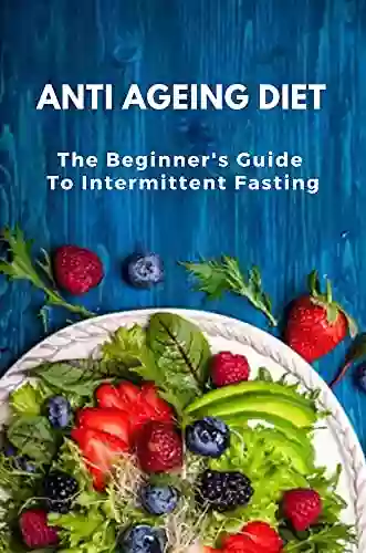 Anti Ageing Diet: The Beginner S Guide To Intermittent Fasting: Intermittent Fasting