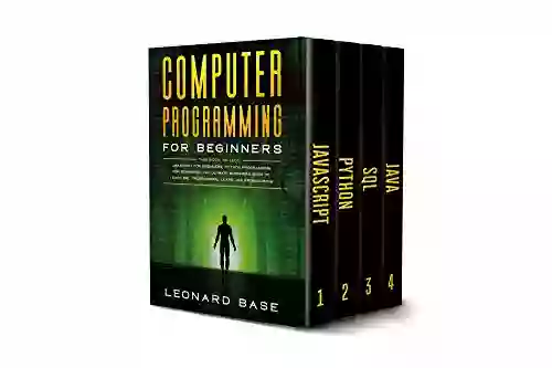 Computer Programming For Beginners: 4 In 1 A Complete Beginners Guide To Learn The Fundamentals Of JavaScript Python SQL Java