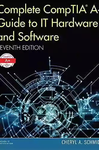 Complete CompTIA A+ Guide to IT Hardware and Software (Pearson IT Cybersecurity Curriculum (ITCC))