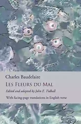 Les Fleurs Du Mal: The Flowers Of Evil: The Complete Dual Language Edition Fully Revised And Updated