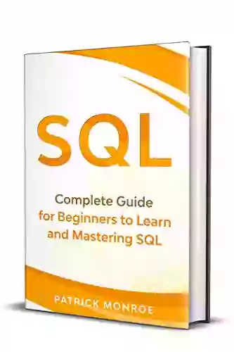 SQL: Complete Guide For Beginners To Learn And Mastering SQL