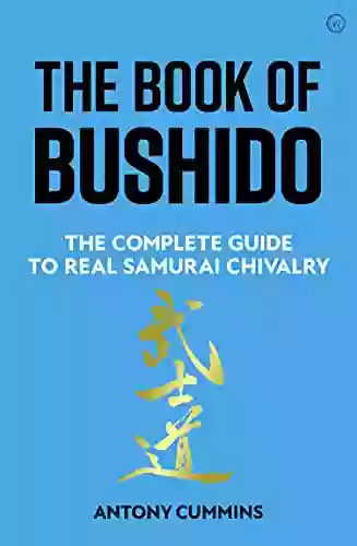 The Of Bushido: The Complete Guide To Real Samurai Chivalry