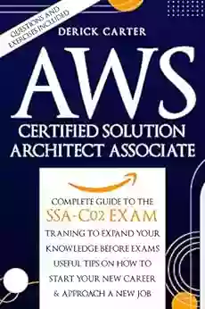 Aws Certified Solution Architect Associate : THE Complete Guide to the SSA C02 exam Traning to expand your knowledge before exams Useful Tips on how to start your new career approach a new job