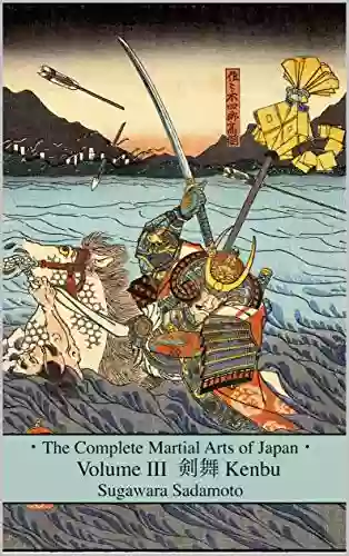 The Complete Martial Arts Of Japan Volume Three: Kenbu