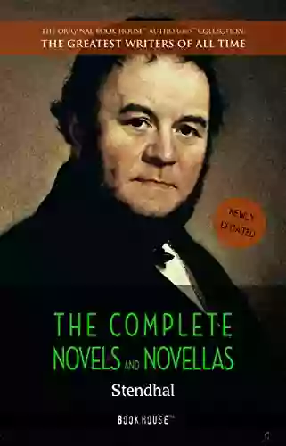 Stendhal: The Complete Novels And Novellas (The Greatest Writers Of All Time 19)