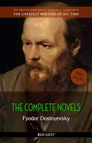 Fyodor Dostoyevsky: The Complete Novels (The Greatest Writers Of All Time 38)