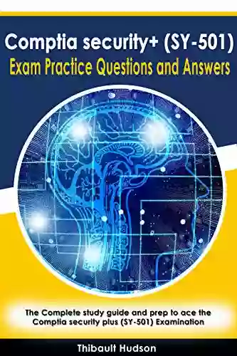 Comptia Security+ (SY 501) Exam Practice Questions And Answers: The Complete Study Guide And Prep To Ace The Comptia Security Plus (SY 501) Examination