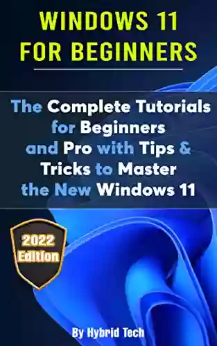 Windows 11 For Beginners: The Complete Tutorials For Beginners And Pro With Tips Tricks To Master The New Windows 11