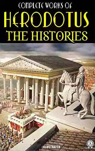 The Complete Works Of Herodotus Illustrated: The Histories