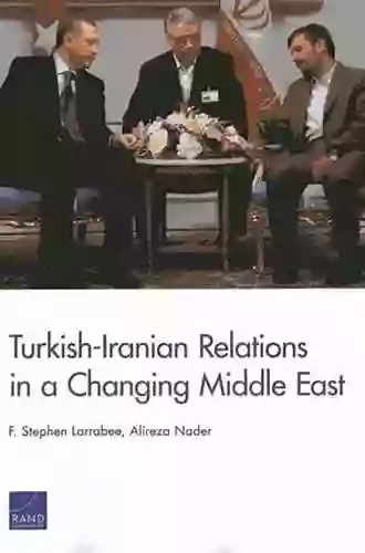 Turkish Iranian Relations in a Changing Middle East